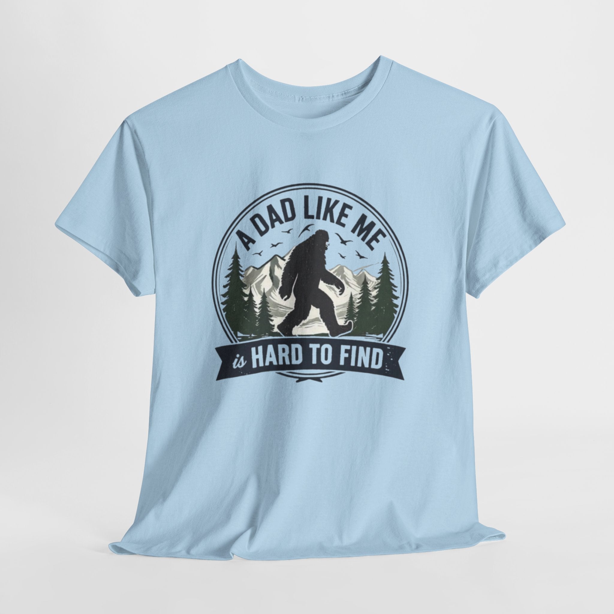 A Dad Like Me Is Hard to Find Bigfoot T-Shirt