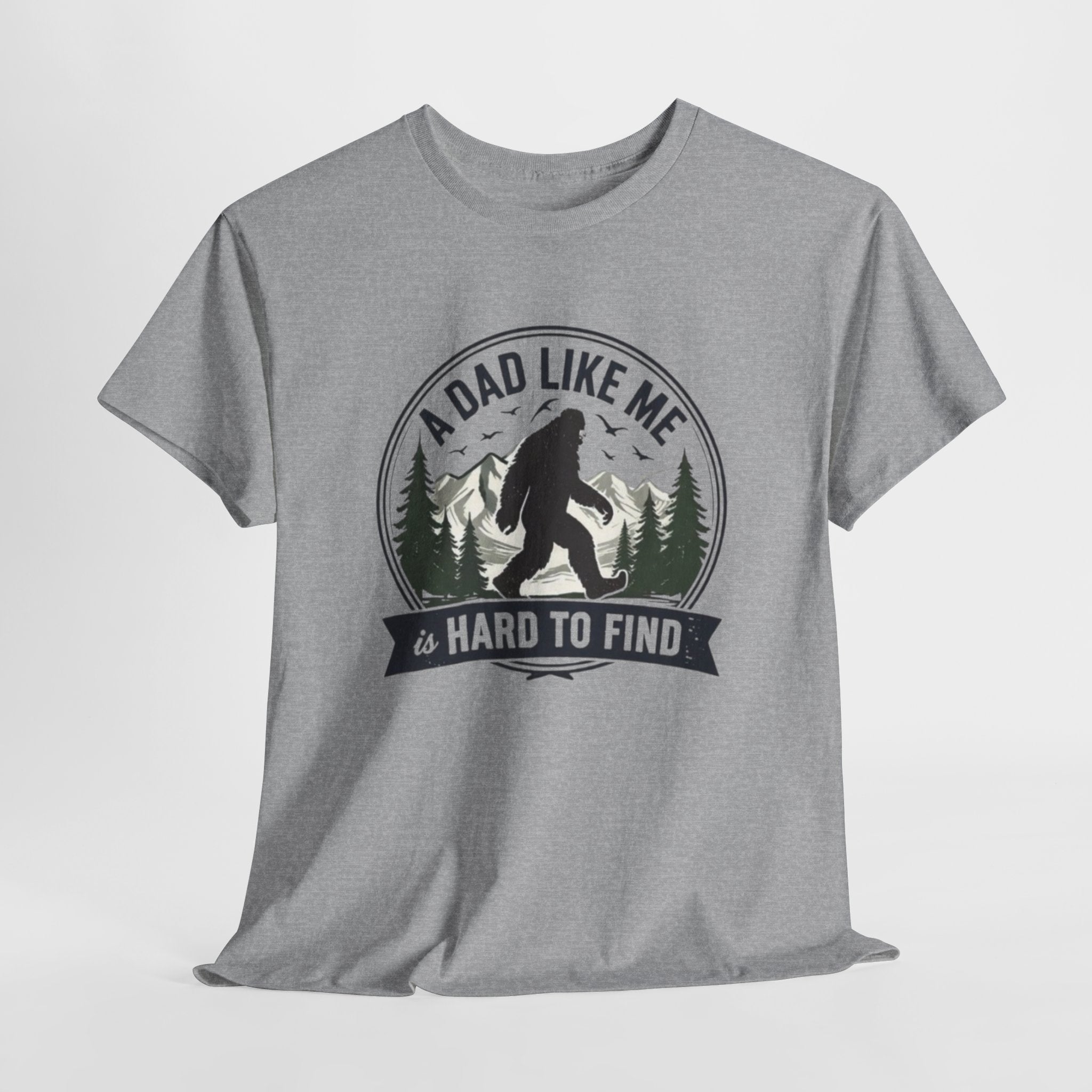 A Dad Like Me Is Hard to Find Bigfoot T-Shirt