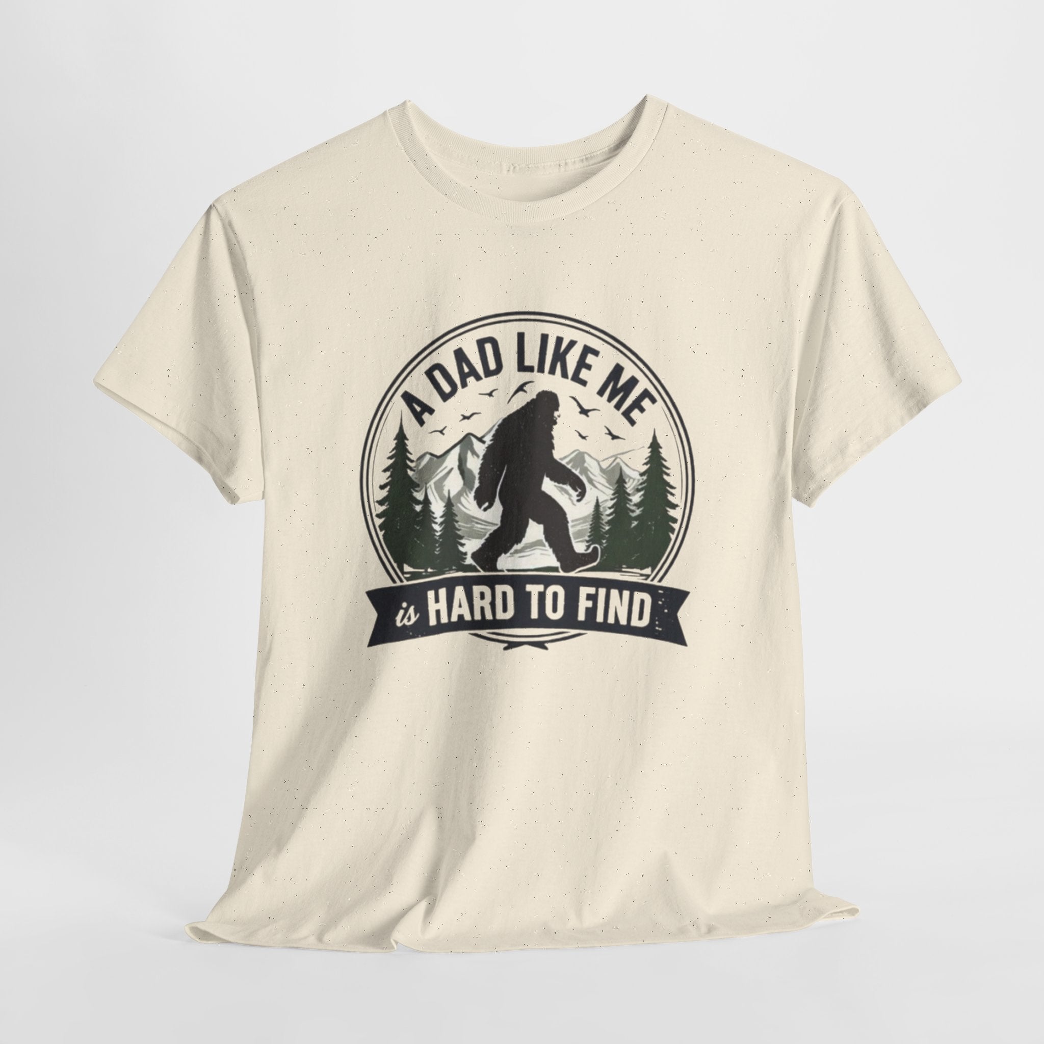 A Dad Like Me Is Hard to Find Bigfoot T-Shirt
