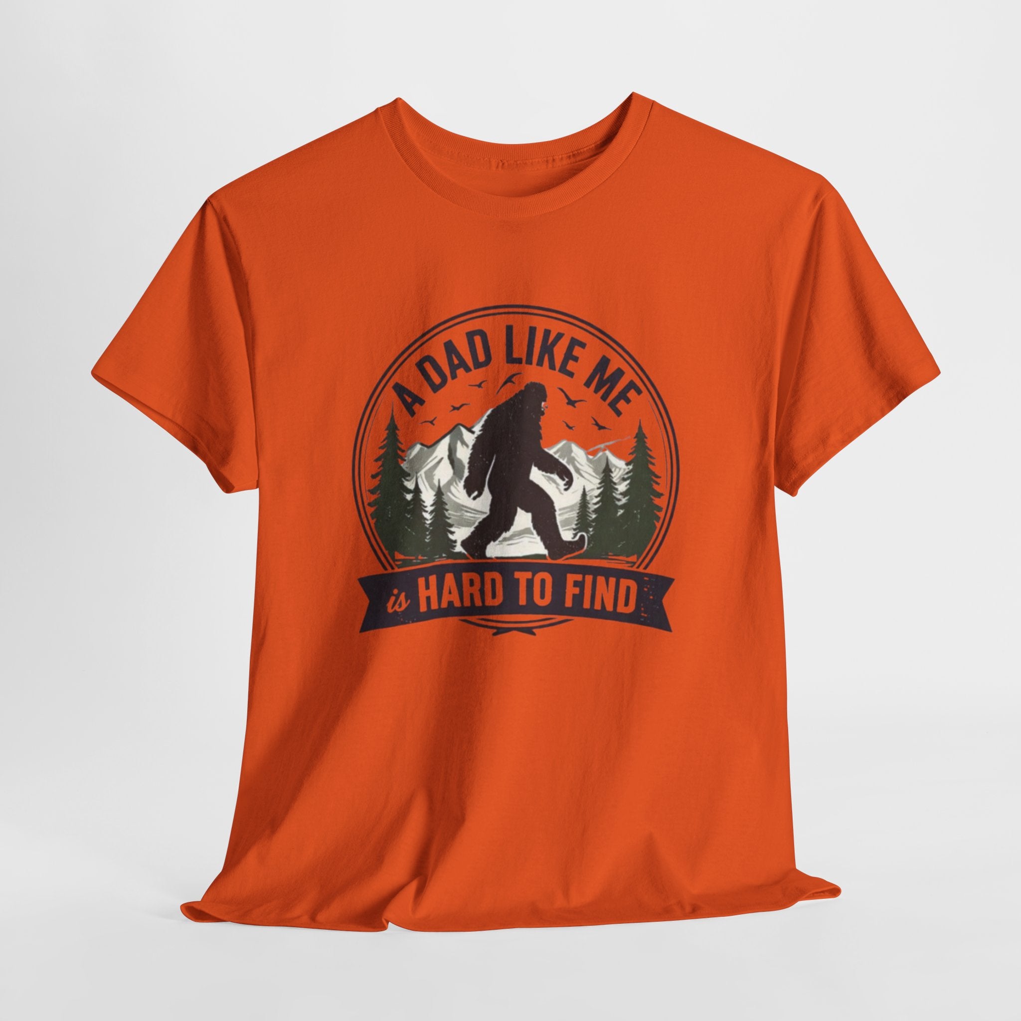 A Dad Like Me Is Hard to Find Bigfoot T-Shirt