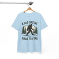 Bigfoot A Dad Like Me Is Hard To Find T-Shirt | Fathers Day Gift
