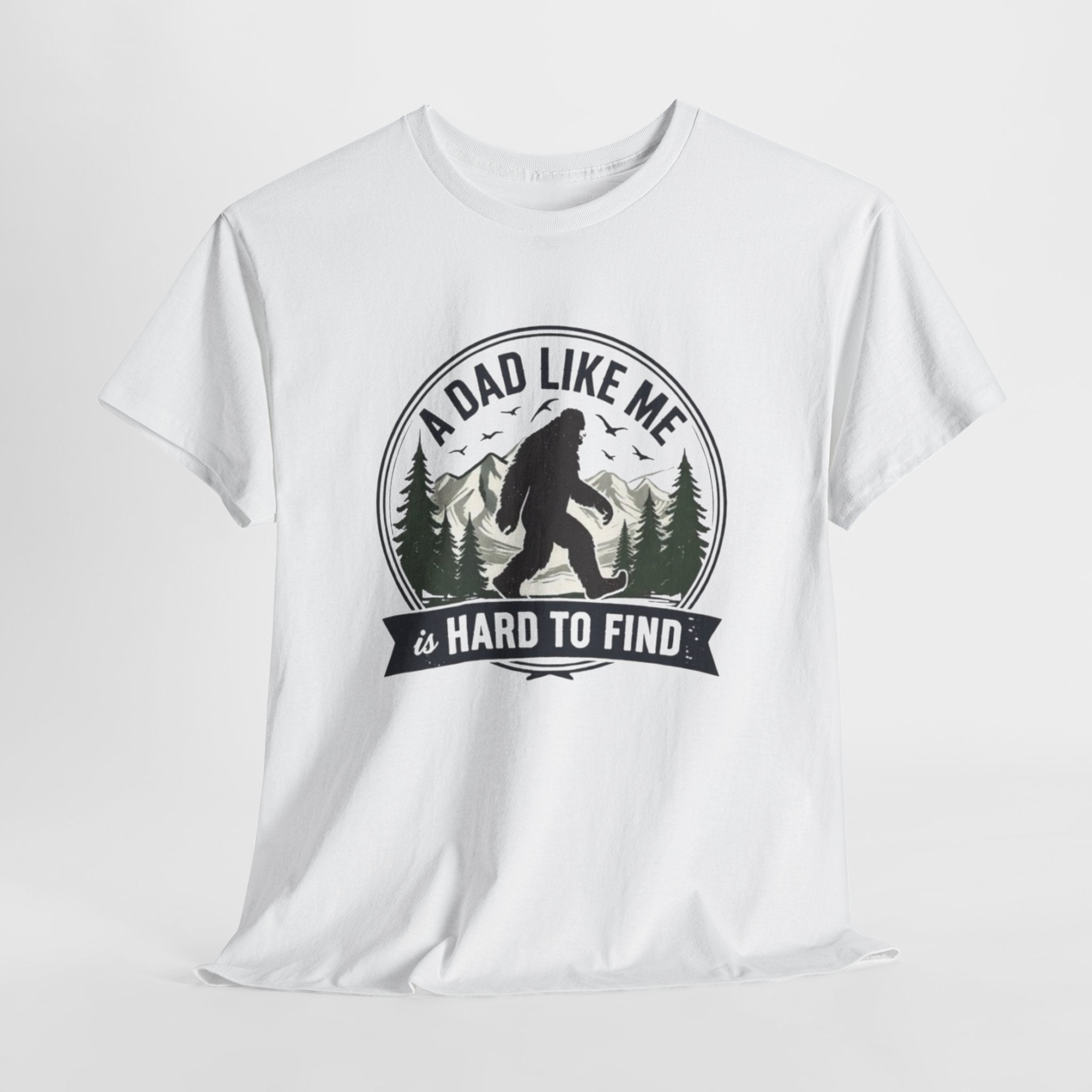 A Dad Like Me Is Hard to Find Bigfoot T-Shirt