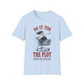 T-Shirt | "Do It For The Plot" Funny  Graphic Tee