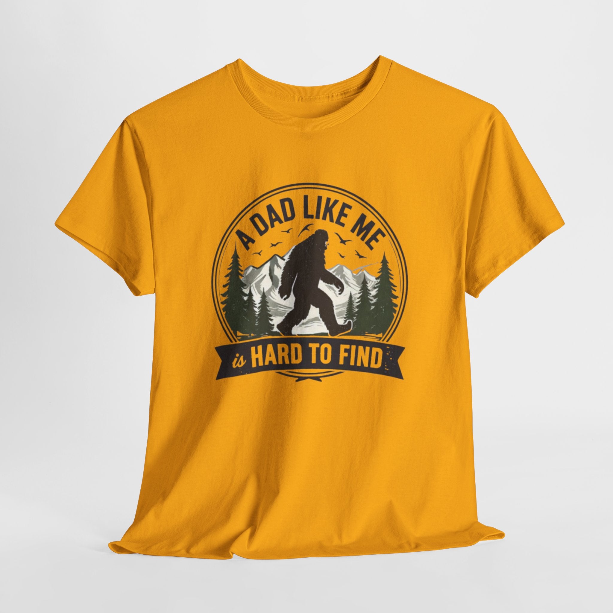 A Dad Like Me Is Hard to Find Bigfoot T-Shirt